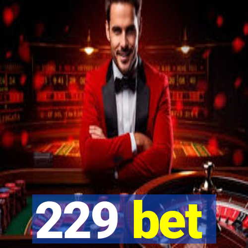 229 bet